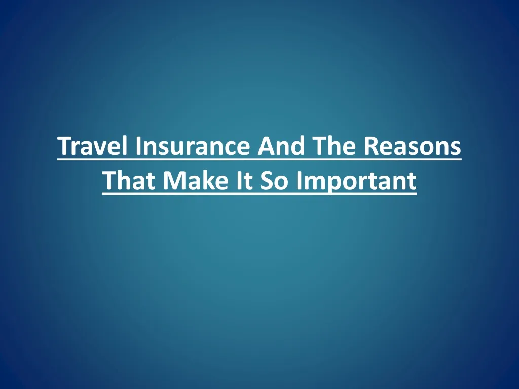 travel insurance and the reasons that make it so important