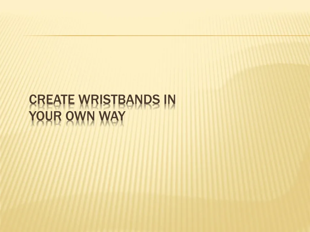 create wristbands in your own way