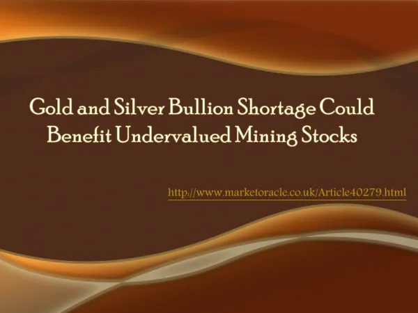 Gold and Silver Bullion Shortage Could Benefit Undervalued M