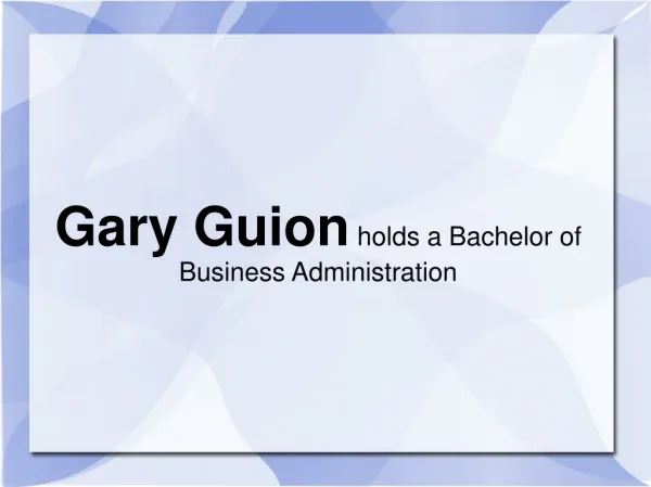 Gary Guion holds a Bachelor of Business Administration