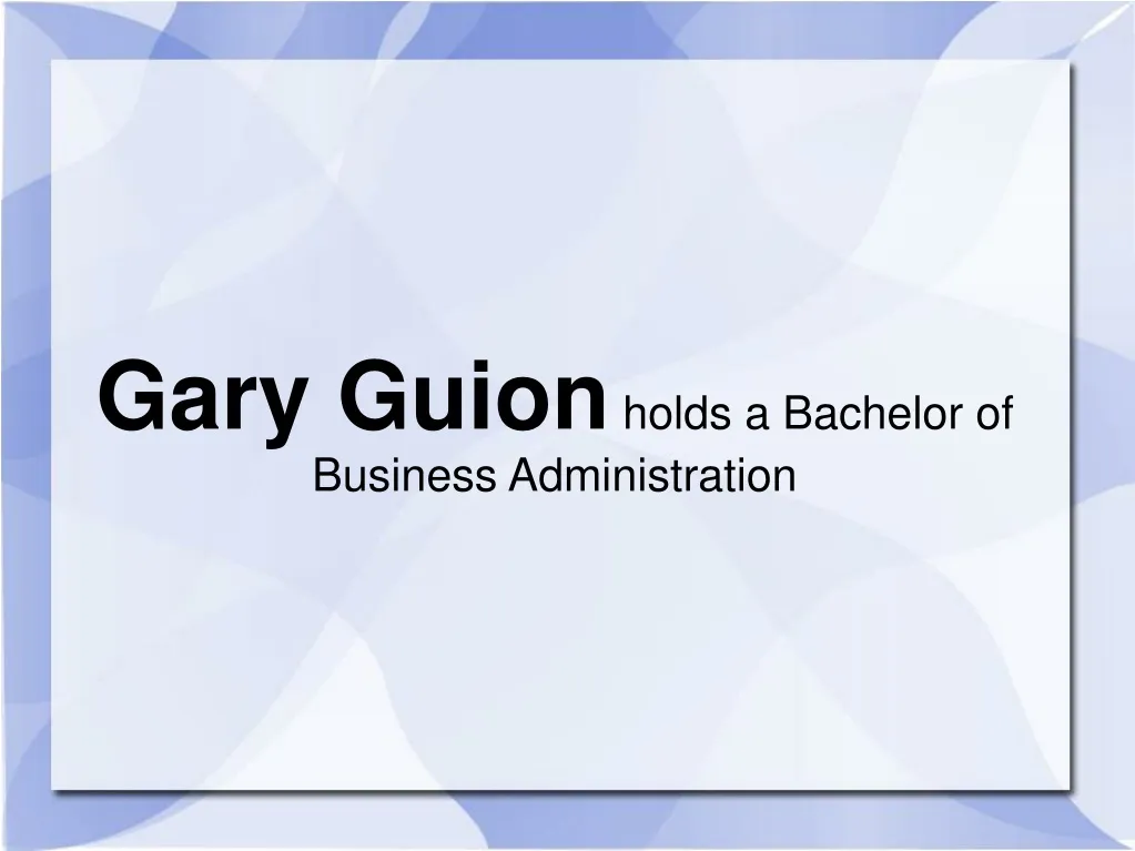 gary guion holds a bachelor of business