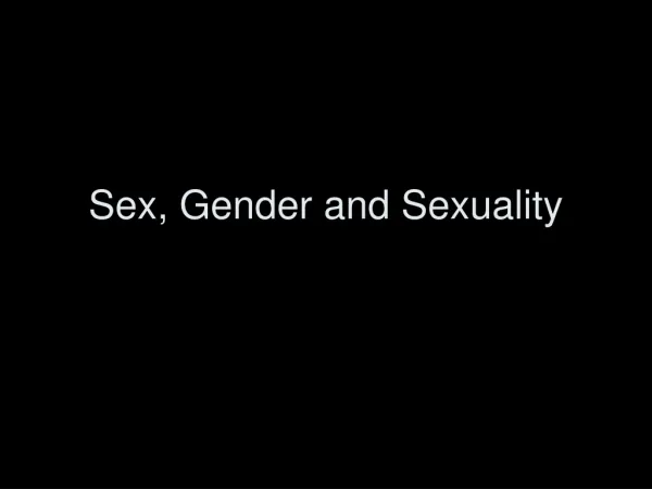 Sex, Gender and Sexuality