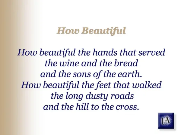 How Beautiful How beautiful the hands that served the wine ...