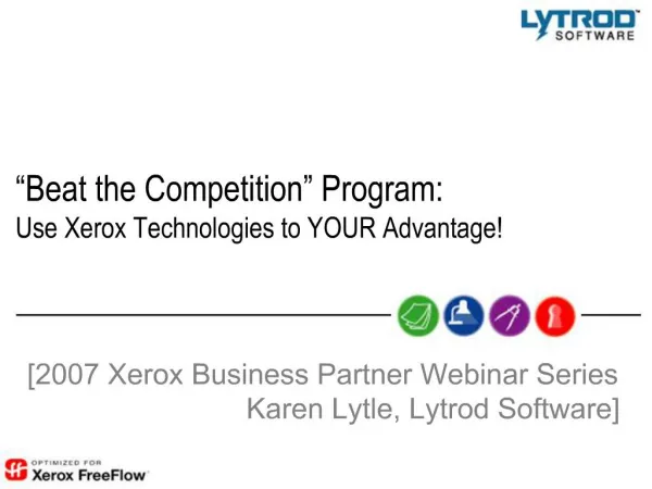 Beat the Competition Program: Use Xerox Technologies to YOUR Advantage