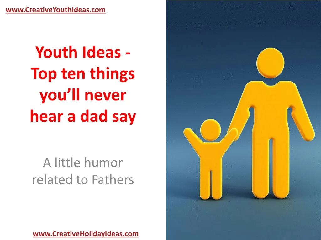 youth ideas top ten things you ll never hear a dad say