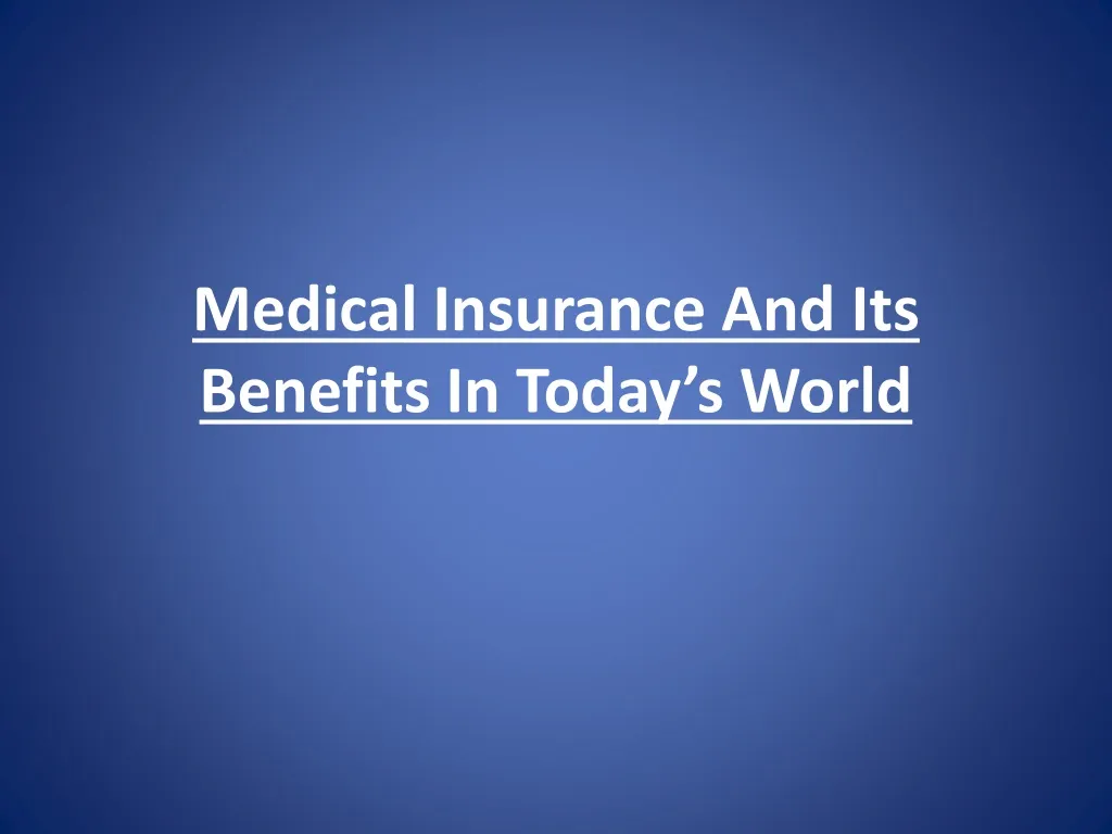 medical insurance and its benefits in today s world