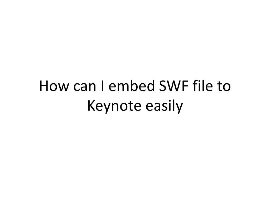 how can i embed swf file to keynote easily