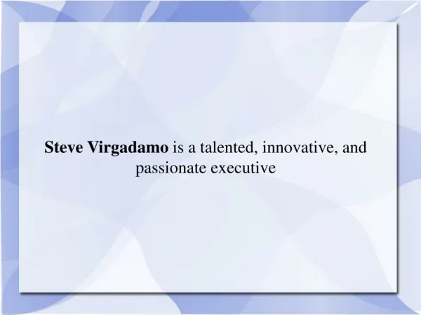 Steve Virgadamo is a talented, innovative, and passionate ex