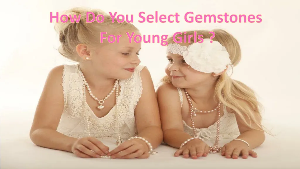how do you select gemstones for young girls