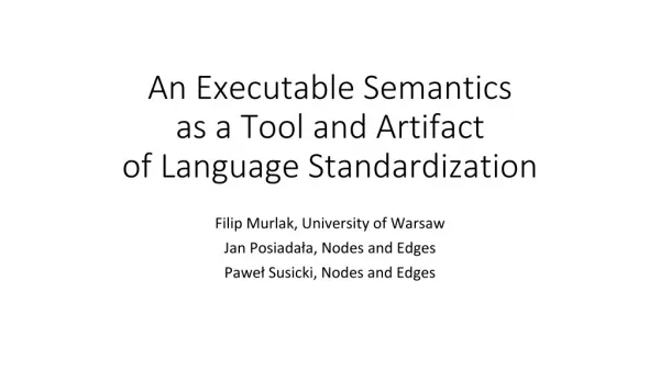 An Executable Semantics as a Tool and Artifact of Language Standardization