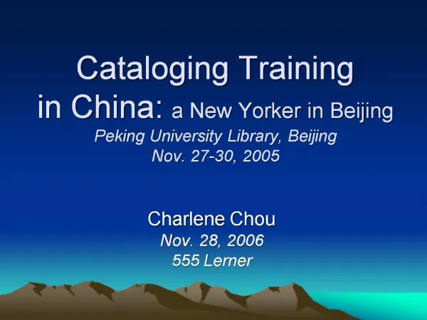 Cataloging Training in China: a New Yorker in Beijing Peking University Library, Beijing Nov. 27-30, 2005