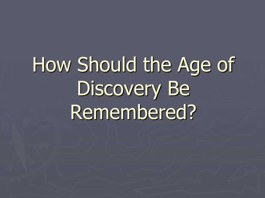 how should the age of discovery be remembered