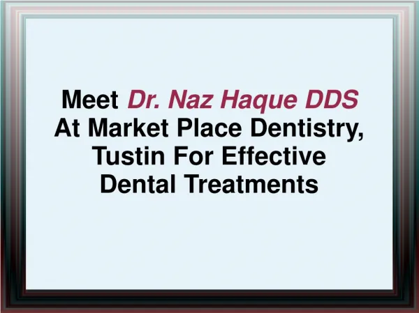 Meet Dr. Naz Haque DDS At Market Place Dentistry, Tustin For