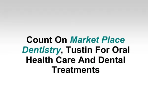 Count On Market Place Dentistry, Tustin For Oral Health Care