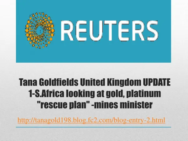 TANA GOLDFIELDS UNITED KINGDOM UPDATE 1-S.AFRICA LOOKING AT