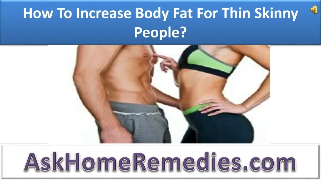 how to increase body fat for thin skinny people