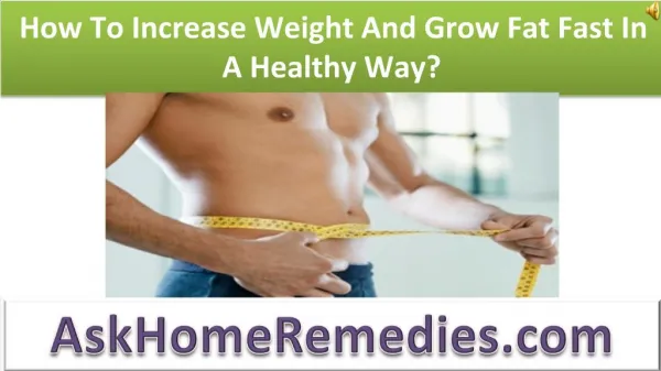 How To Increase Weight And Grow Fat Fast In A Healthy Way?
