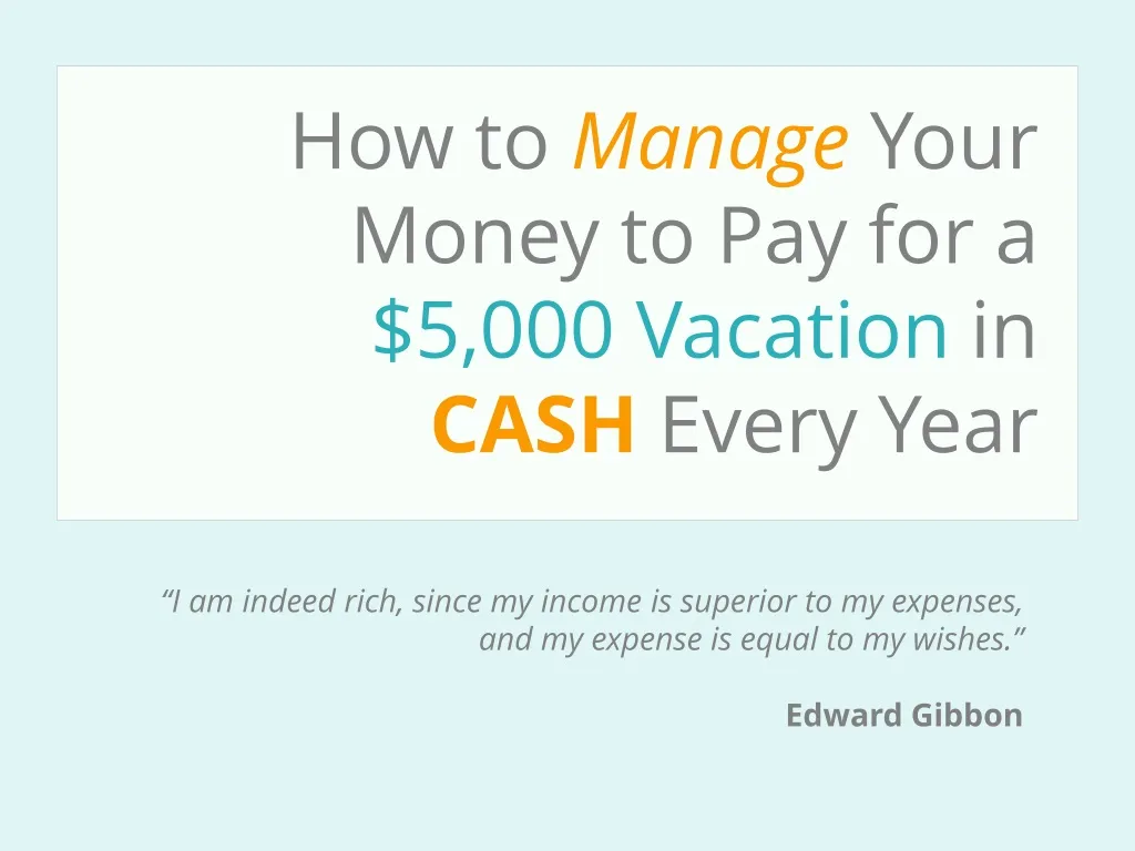 how to manage your money to pay for a 5 000 vacation in cash every year