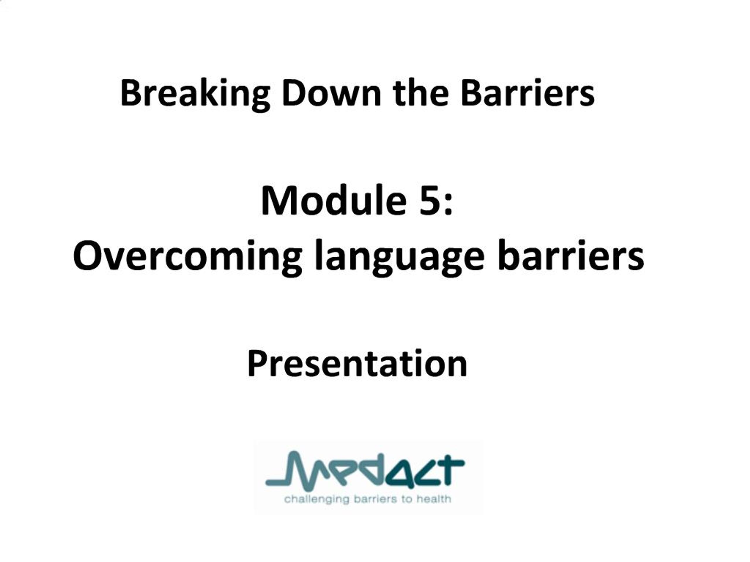 PPT - Breaking Down the Barriers Module 5: Overcoming language ...