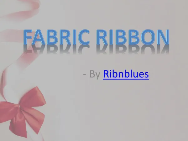Any best ornamentation needs fancy fabric ribbon