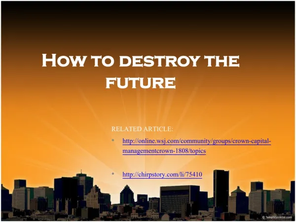 How to destroy the future