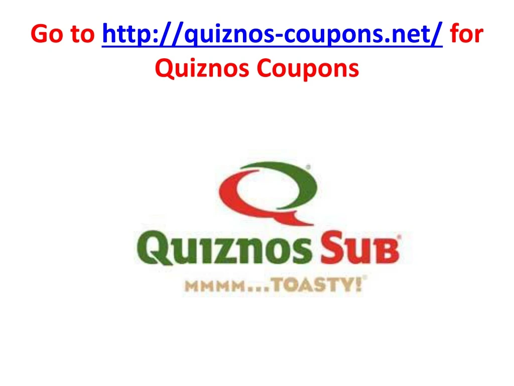 go to http quiznos coupons net for quiznos coupons