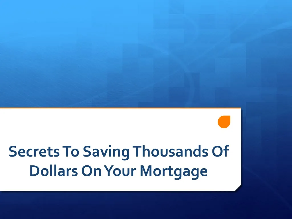 secrets to saving thousands of dollars o n your mortgage