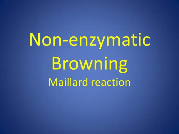 Non-enzymatic Browning Maillard reaction