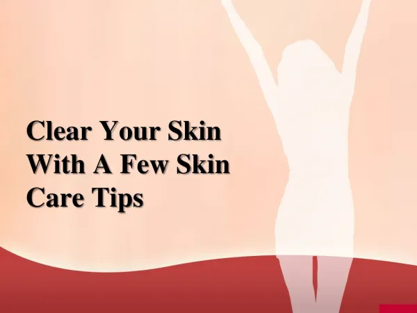 Clear your Skin with a Few Skin Care Tips