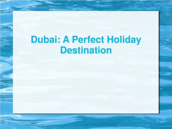 Dubai: A Perfect Holiday Destination