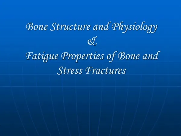 Bone Structure and Physiology Fatigue Properties of Bone and Stress Fractures