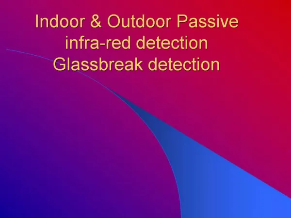 Indoor Outdoor Passive infra-red detection Glassbreak detection
