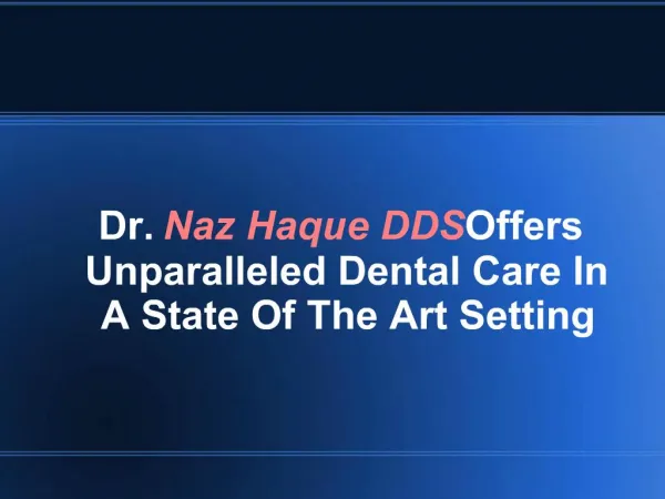Dr. Naz Haque DDS Offers Unparalleled Dental Care In A State