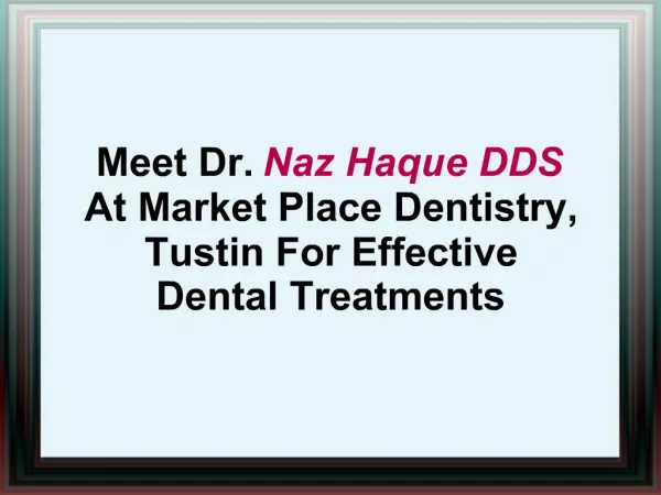 Meet Dr. Naz Haque DDS At Market Place Dentistry, Tustin For