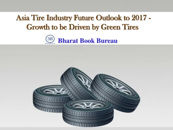 Asia Tire Industry Future Outlook to 2017 - Growth to be Dr