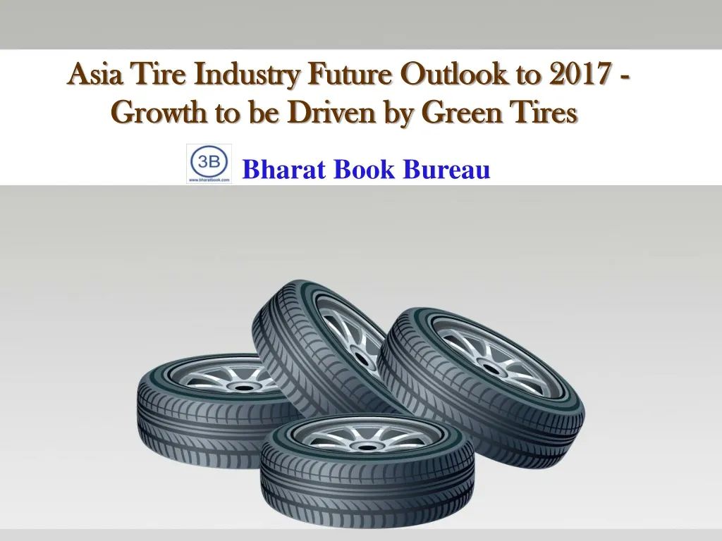 asia tire industry future outlook to 2017 growth to be driven by green tires