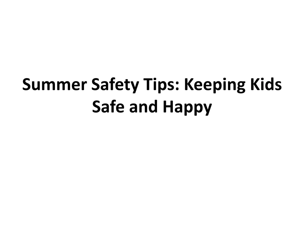 summer safety tips keeping kids safe and happy