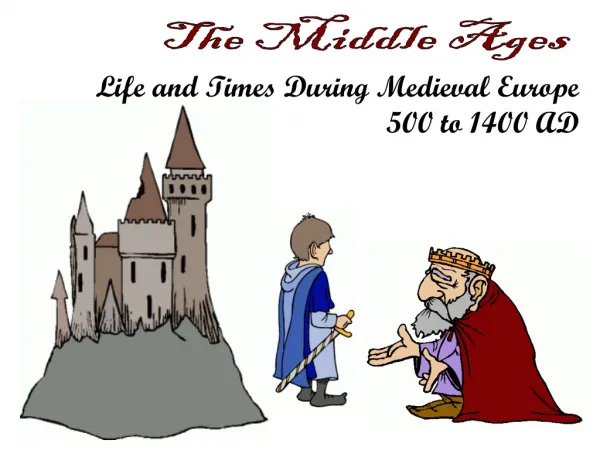 Life and Times During Medieval Europe 500 to 1400 AD