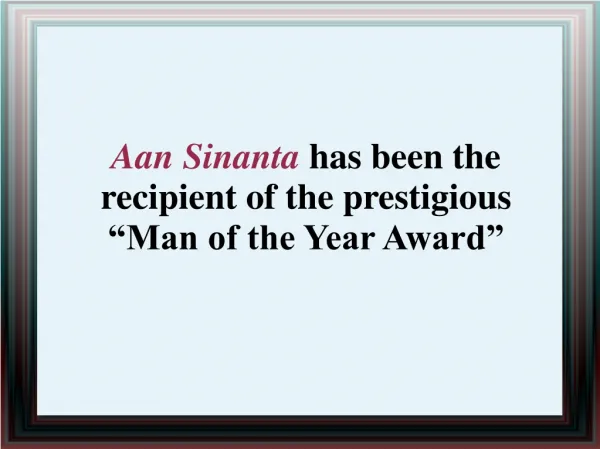 Aan Sinanta has been the recipient of the prestigious “Man