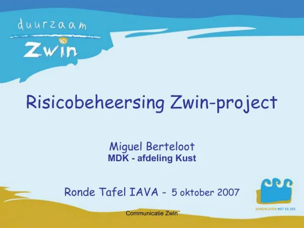 Risicobeheersing Zwin-project Miguel Berteloot MDK - afdeling Kust Ronde Tafel IAVA - 5 oktober 2007