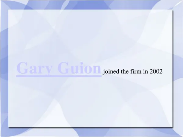 Gary Guion joined the firm in 2002