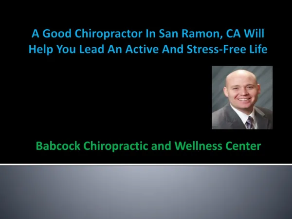 A Good Chiropractor In San Ramon, CA Will Help You Lead An A