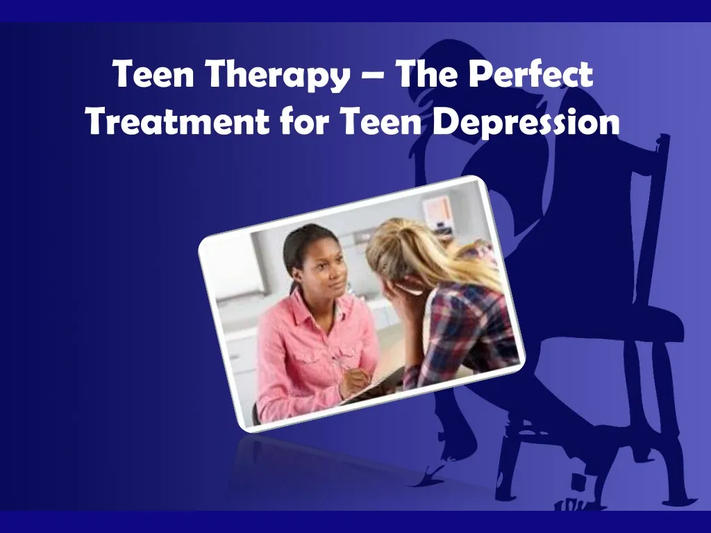 teen therapy the perfect treatment for teen