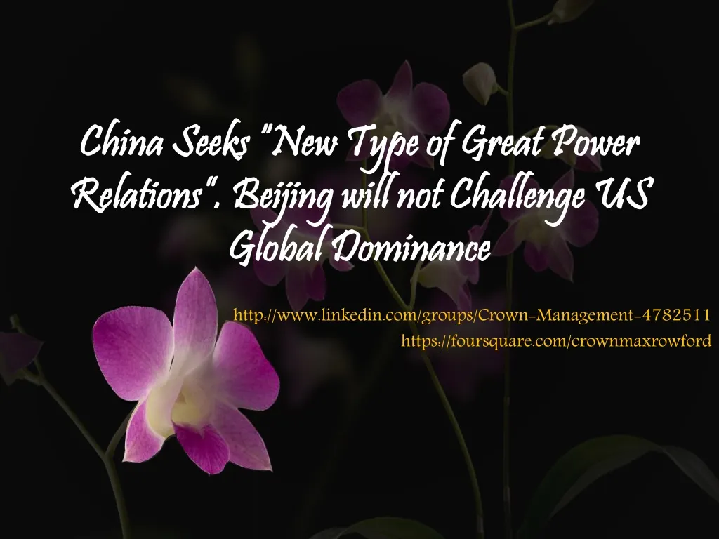 china seeks new type of great power relations beijing will not challenge us global dominance
