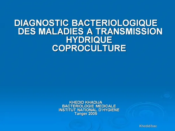 DIAGNOSTIC BACTERIOLOGIQUE DES MALADIES A TRANSMISSION HYDRIQUE COPROCULTURE KHEDID KHADIJA BACTERIOLOGIE MEDIC