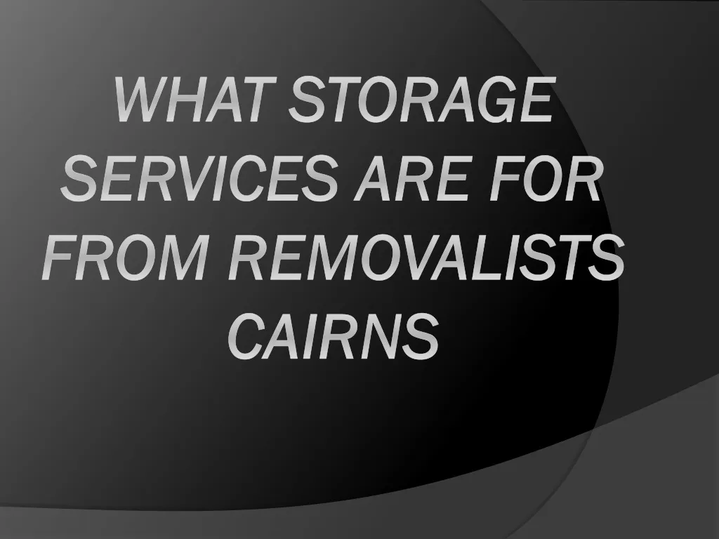 what storage services are for from removalists cairns