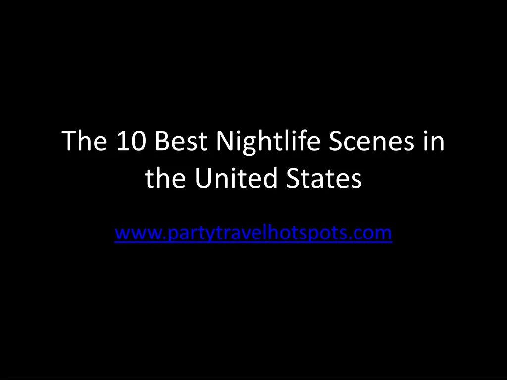 the 10 best n ightlife s cenes in the united states