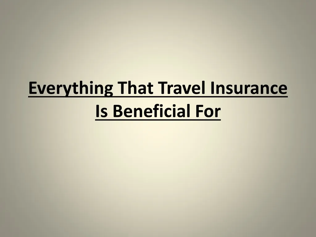 everything that travel insurance is beneficial for