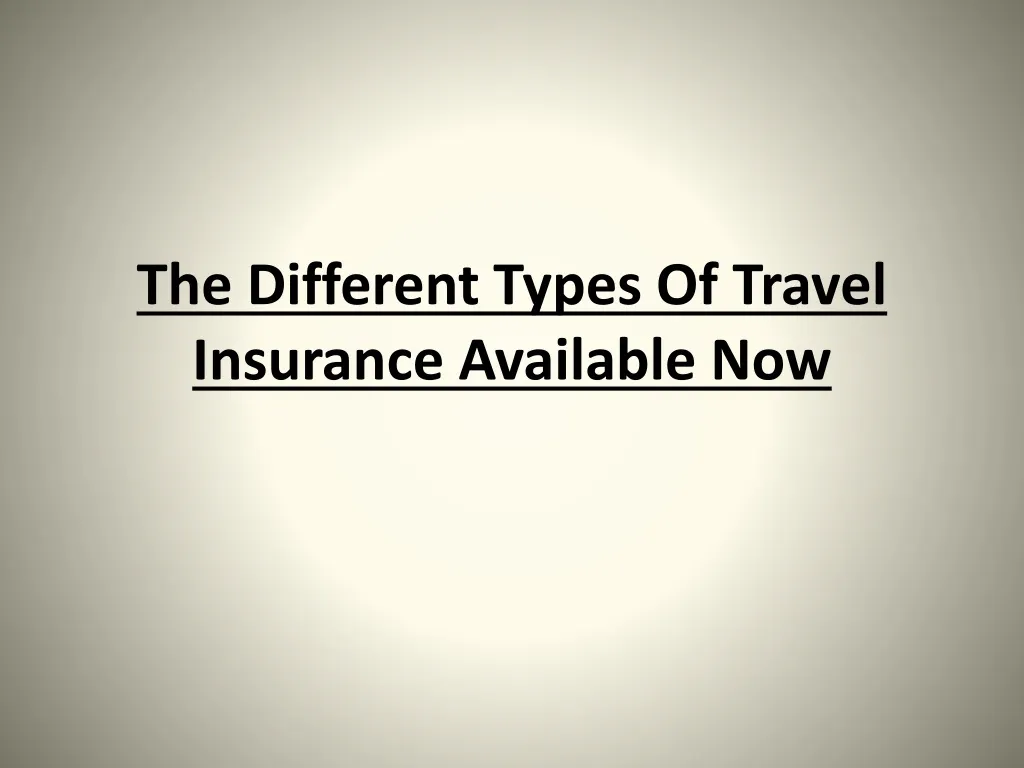 the different types of travel insurance available now