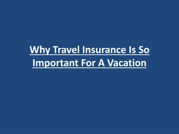 Why Travel Insurance Is So Important For A Vacation